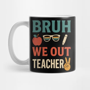 Bruh-We-Out-Teachers-Funny-Last-Day-of-School-Teacher Mug
